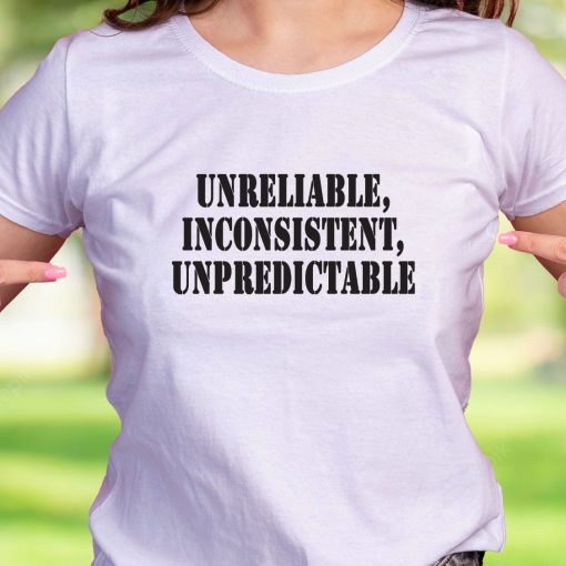 Unreliable Inconsistent Unpredictable Recession Quote T Shirt