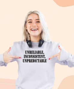 Unreliable Inconsistent Unpredictable Streetwear Sweatshirt