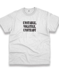 Unstable Volatile Unsteady Recession Quote T Shirt 3 Unstable Volatile Unsteady Recession Quote T Shirt 4