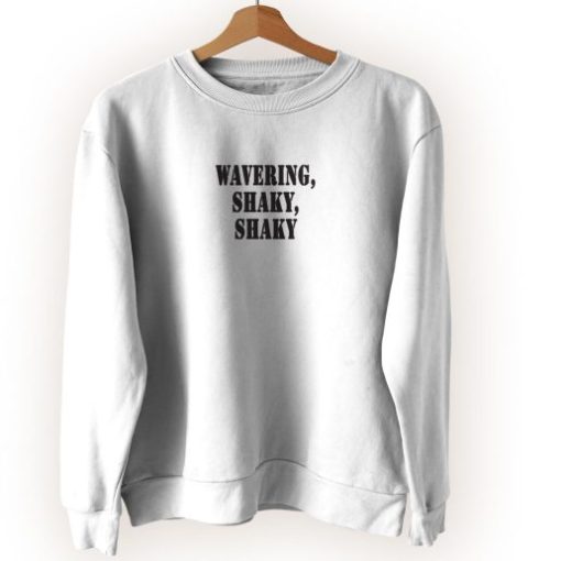 Wavering Shaky Shaky Streetwear Sweatshirt