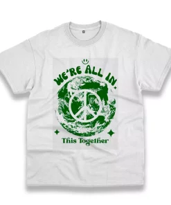 We’Re All In This Planet Together Casual Earth Day T Shirt