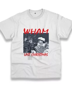 Wham Last Christmas Funny Christmas T Shirt Wham Last Christmas Funny Christmas T Shirt