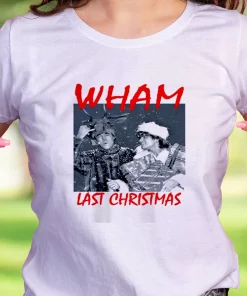 Wham Last Christmas Funny Christmas T Shirt