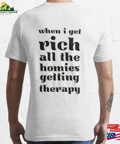 When I Get Rich All The Homies Getting Therapy Essential T-Shirt Unisex