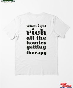 When I Get Rich All The Homies Getting Therapy Essential T-Shirt Unisex