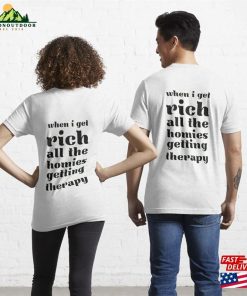 When I Get Rich All The Homies Getting Therapy Essential T-Shirt Unisex 2 When I Get Rich All The Homies Getting Therapy Essential T Shirt Unisex 3