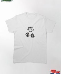 Work Hustle Kill Classic T-Shirt Hoodie