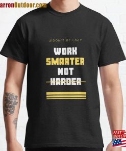 Work Smarter Not Harder Classic T-Shirt Unisex