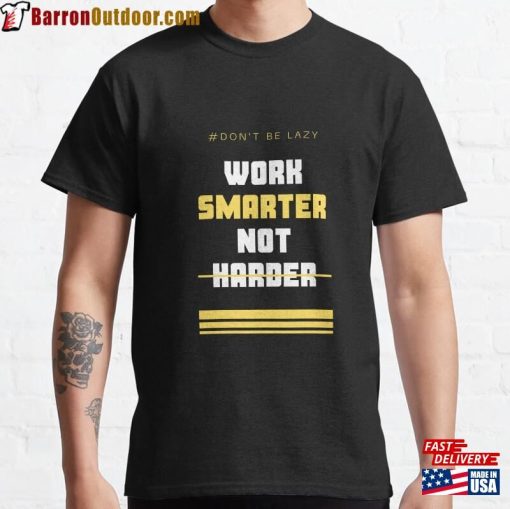 Work Smarter Not Harder Classic T-Shirt Unisex