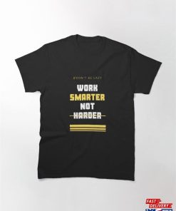 Work Smarter Not Harder Classic T-Shirt Unisex