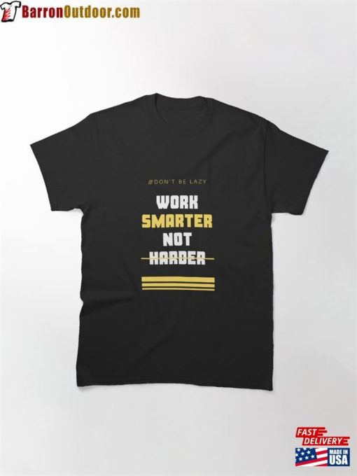 Work Smarter Not Harder Classic T-Shirt Unisex