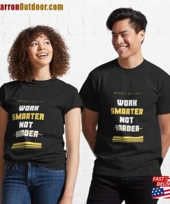 Work Smarter Not Harder Classic T-Shirt Unisex 2 Work Smarter Not Harder Classic T Shirt Unisex 3