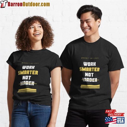 Work Smarter Not Harder Classic T-Shirt Unisex