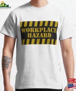 Workplace Hazard Classic T-Shirt Sweatshirt