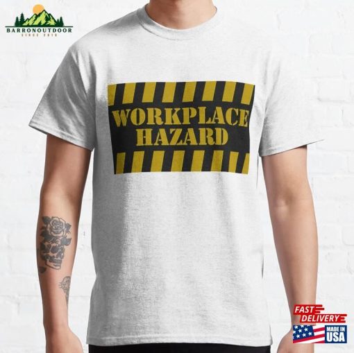 Workplace Hazard Classic T-Shirt Sweatshirt