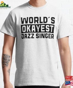 Worlds Okayest Jazz Singer Best Selling Classic T-Shirt Hoodie