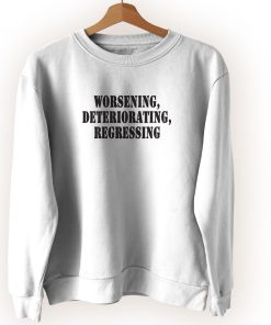 Worsening Deteriorating Regressing Streetwear Sweatshirt