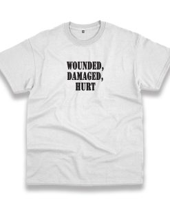Wounded Damaged Hurt Recession Quote T Shirt Wounded Damaged Hurt Recession Quote T Shirt