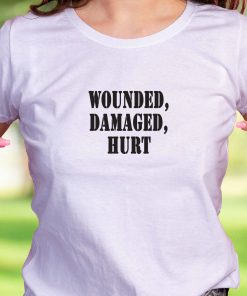 Wounded Damaged Hurt Recession Quote T Shirt
