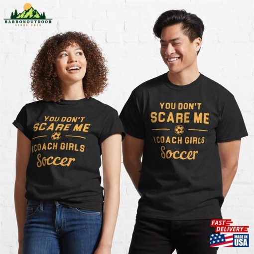 You Don’t Scare Me I Coach Girls Soccer Classic T-Shirt Sweatshirt