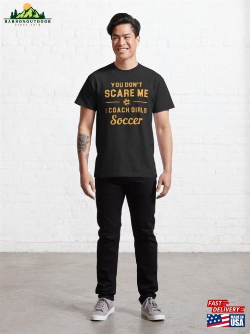 You Don’t Scare Me I Coach Girls Soccer Classic T-Shirt Sweatshirt
