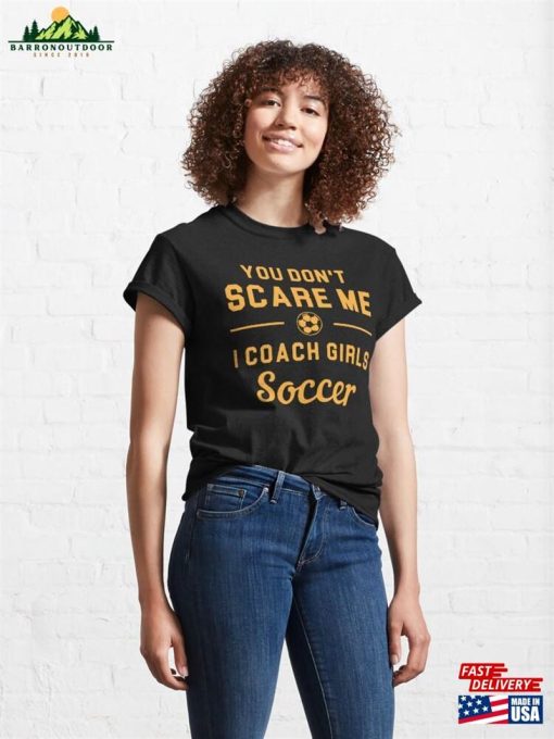 You Don’t Scare Me I Coach Girls Soccer Classic T-Shirt Sweatshirt