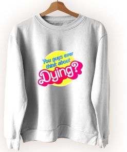 You Guys Ever Think About Dying Vintage Sweatshirt