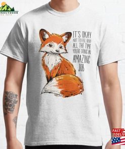 You’re Doing An Amazing Job Cute Fox Classic T-Shirt Unisex Sweatshirt