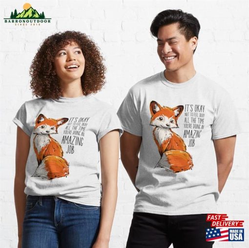 You’re Doing An Amazing Job Cute Fox Classic T-Shirt Unisex Sweatshirt