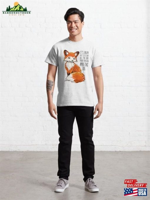 You’re Doing An Amazing Job Cute Fox Classic T-Shirt Unisex Sweatshirt