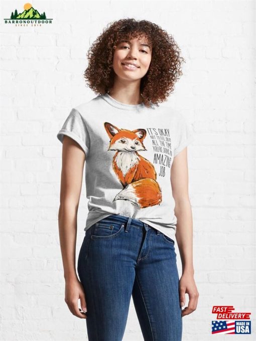 You’re Doing An Amazing Job Cute Fox Classic T-Shirt Unisex Sweatshirt