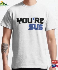 You’re Sus Suspect Unisex T-Shirt