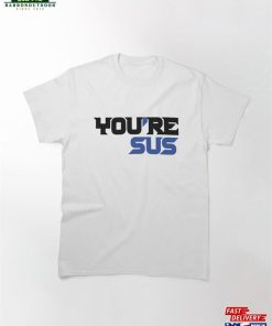 You’re Sus Suspect Unisex T-Shirt
