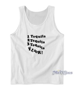1 Tequila 2 Tequila 3 Tequila Floor Tank Top
