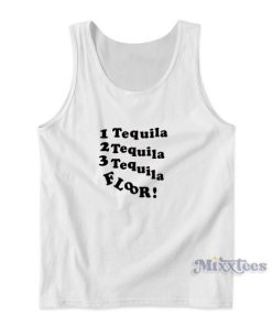 1 Tequila 2 Tequila 3 Tequila Floor Tank Top