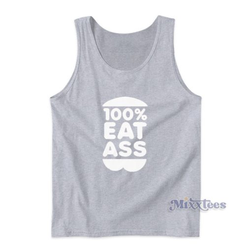 100 Eat Ass Tank Top For Unisex