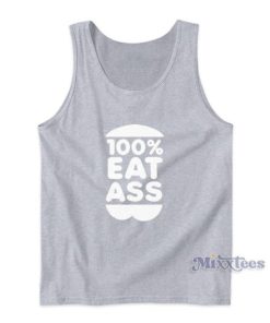 100 Eat Ass Tank Top For Unisex