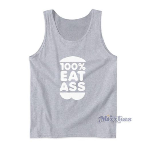 100 Eat Ass Tank Top For Unisex