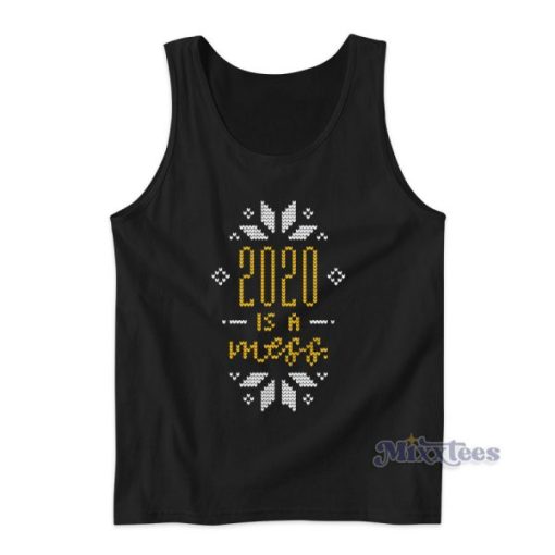 2020 Is a Mess Tank Top Cheap Custom