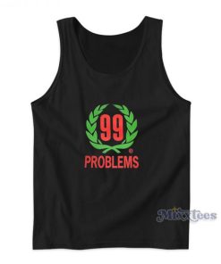 99 Problems Tank Top For Unisex