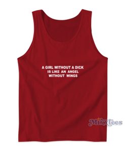A Girl Without A Dick Is Like And Angel Without Wings Tank Top A Girl Without A Dick Is Like And Angel Without Wings Tank Top