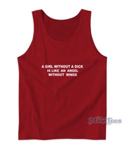 A Girl Without A Dick Is Like And Angel Without Wings Tank Top
