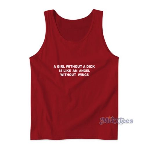 A Girl Without A Dick Is Like And Angel Without Wings Tank Top