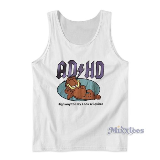 AD HD Highway To Hey Look a Squirre Garfield Tank Top