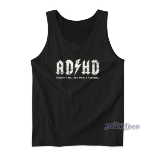 ADHD Highway To Hey Look A Squirrel Hyperactivity Disorder Tank Top