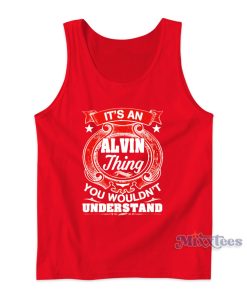 ALVIN Thing You Wouldnt Understand Tank Top ALVIN Thing You Wouldnt Understand Tank Top
