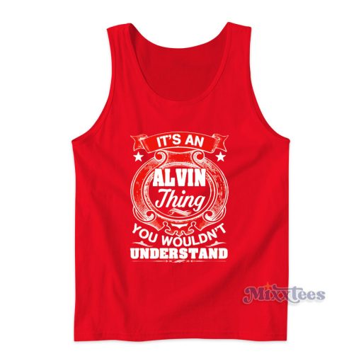 ALVIN Thing You Wouldnt Understand Tank Top