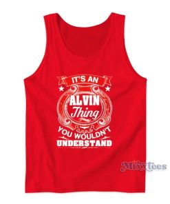 ALVIN Thing You Wouldnt Understand Tank Top
