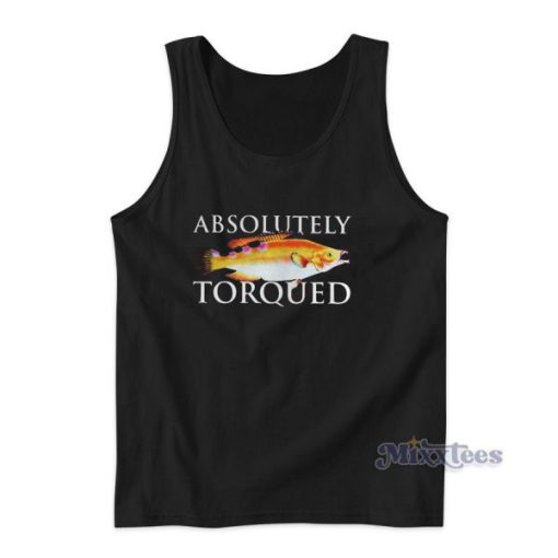 Absolutely Torqued Fish Tank Top for Unisex