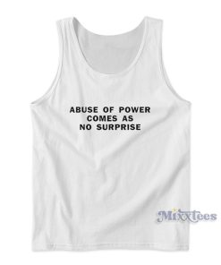 Abuse Of Power Comes As No Surprise Tank Top for Unisex